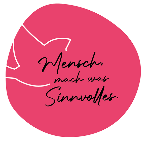 Mensch, mach was Sinnvolles.